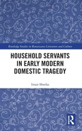 Cover: Household Servants in Early Modern Domestic Tragedy - Routledge