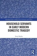 Cover: Household Servants in Early Modern Domestic Tragedy - Routledge