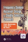 Cover: Frequency-Domain Receiver Design for Doubly Selective Channels - CRC Press