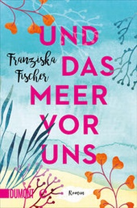 Abbildung von: Und das Meer vor uns - DuMont Buchverlag