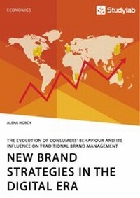Abbildung von: New Brand Strategies in the Digital Era. The Evolution of Consumers' Behaviour and its Influence on Traditional Brand Management - GRIN Verlag