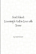 Cover: Soul School: Learning to Fall in Love with Jesus - Lulu.com