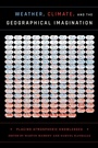 Cover: Weather, Climate, and the Geographical Imagination - Princeton University Press