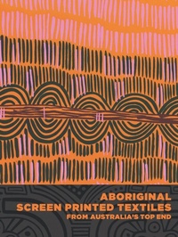 Enlarge image Cover: Aboriginal Screen-Printed Textiles from Australia's Top End - Fowler Museum of Cultural History,U.S.