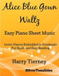 Cover: Alice Blue Gown Waltz Easy Piano Sheet Music - Letter Names Embedded In Noteheads for Quick and Easy Reading Harry Tierney - Lulu.com