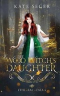 Cover: The Wood Witch's Daughter - Kathleen A Seger
