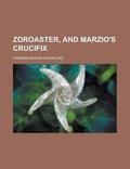Cover: Zoroaster, and Marzio's Crucifix - Rarebooksclub.com