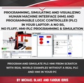 Cover: Programming, Simulating and Visualizing Human Machine Interface (HMI) and Programmable Logic Controller (PLC) In Your Laptop: A No Bs, No Fluff, HMI-PLC Programming & Simulation - Farouk Idris