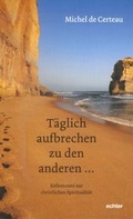 Cover: T&auml;glich aufbrechen zu den anderen ... - Echter