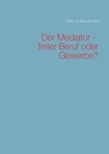 Cover: Der Mediator - freier Beruf oder Gewerbe? - BoD - Books on Demand