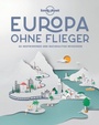 Cover: Lonely Planet Bildband Europa ohne Flieger - Lonely Planet Deutschland ein Imprint von MAIRDUMONT