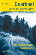 Cover: Querbeet durch ein langes Leben oder Gehen, beten, dankbar sein - Fischer, Karin