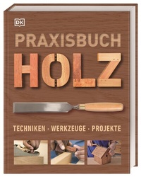 Abbildung von: Praxisbuch Holz - Dorling Kindersley Verlag