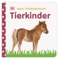 Abbildung von: Mein Fühlbilderbuch. Tierkinder - Dorling Kindersley Verlag