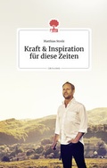 Cover: Kraft und Inspiration f&uuml;r diese Zeiten. Life is a story - story.one - story.one - the library of life