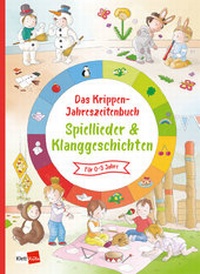 Abbildung von: Das Krippen-Jahreszeitenbuch: Spiellieder & Klanggeschichten - Klett Kita