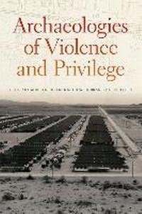 Enlarge image Cover: Archaeologies of Violence and Privilege - University of New Mexico Press