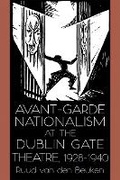Cover: Avant-Garde Nationalism at the Dublin Gate Theatre, 1928-1940 - Syracuse University Press