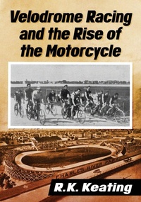 Abbildung von: Velodrome Racing and the Rise of the Motorcycle - McFarland & Co Inc
