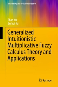 Enlarge image Cover: Generalized Intuitionistic Multiplicative Fuzzy Calculus Theory and Applications - Springer