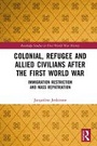 Cover: Colonial, Refugee and Allied Civilians After the First World War - Routledge