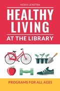 Cover: Healthy Living at the Library - Libraries Unlimited Inc