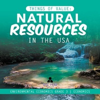 Abbildung von: Things of Value: Natural Resources in the USA Environmental Economics Grade 3 Economics - Biz Hub