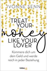 Abbildung von: Treat Your Money Like Your Lover - Lübbe Life