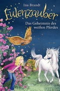 Cover: Eulenzauber (13). Das Geheimnis des wei&szlig;en Pferdes - Arena Verlag eBooks