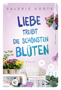 Abbildung von: Liebe treibt die schönsten Blüten - Lübbe