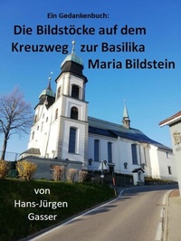 Abbildung von: Die Bildstöcke auf dem Kreuzweg zur Basilika Maria Bildstein - epubli