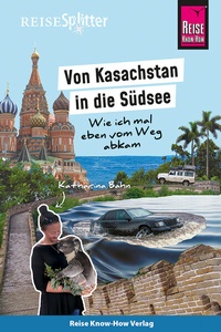 Abbildung von: Reise Know-How ReiseSplitter: Von Kasachstan in die Südsee - Wie ich mal eben vom Weg abkam - Reise Know-How Verlag Peter Rump GmbH