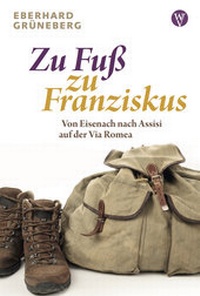 Abbildung von: Zu Fuß zu Franziskus - Wartburg Verlag - c/o Evangelisches Medienhaus