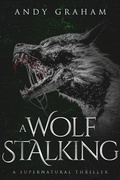 Cover: A Wolf Stalking: A Supernatural Thriller (The Risen World, #4) - Andy Graham