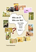 Cover: Who am I? Who are We? Short Riddles Posed by African Animals - Series 2 - Who am I? Who are We? Short Riddles Posed by African Animals
