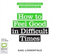 Cover: How to Feel Good in Difficult Times - Bolinda Audio Books