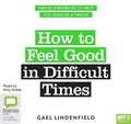 Cover: How to Feel Good in Difficult Times - Bolinda Audio Books