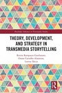 Cover: Theory, Development, and Strategy in Transmedia Storytelling - Routledge