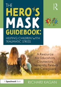 Abbildung von: The Hero's Mask Guidebook: Helping Children with Traumatic Stress - Routledge