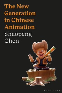 Enlarge image Cover: The New Generation in Chinese Animation - Bloomsbury Academic
