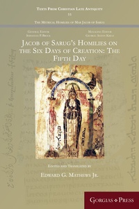 Abbildung von: Jacob of Sarug's Homilies on the Six Days of Creation: The Fifth Day - Gorgias Press