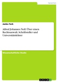 Cover: Alfred Johannes Noll. &Uuml;ber einen Rechtsanwalt, Schriftsteller und Universit&auml;tslehrer - GRIN Verlag