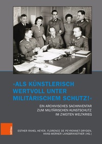 Abbildung von: "Als künstlerisch wertvoll unter militärischem Schutz!" Ein archivisches Sachinventar zum militärischen Kunstschutz im Zweiten Weltkrieg - Böhlau
