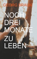 Cover: Noch drei Monate zu leben - BoD - Books on Demand