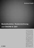 Cover: Baukalkulation, Kostenrechnung und &Ouml;NORM B 2061 - Kropik, Andreas