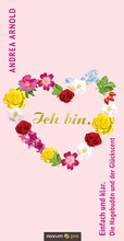 Cover: Ich bin. Einfach und klar. Die Hagebuddn und der Gl&uuml;ckscent - novum Verlag