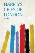 Cover: Harris's Cries of London - HardPress Ltd