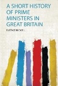 Cover: A Short History of Prime Ministers in Great Britain - HardPress Ltd