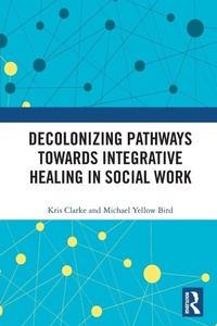 Enlarge image Cover: Decolonizing Pathways towards Integrative Healing in Social Work - Routledge