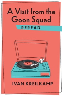 Enlarge image Cover: A Visit from the Goon Squad Reread - Columbia University Press